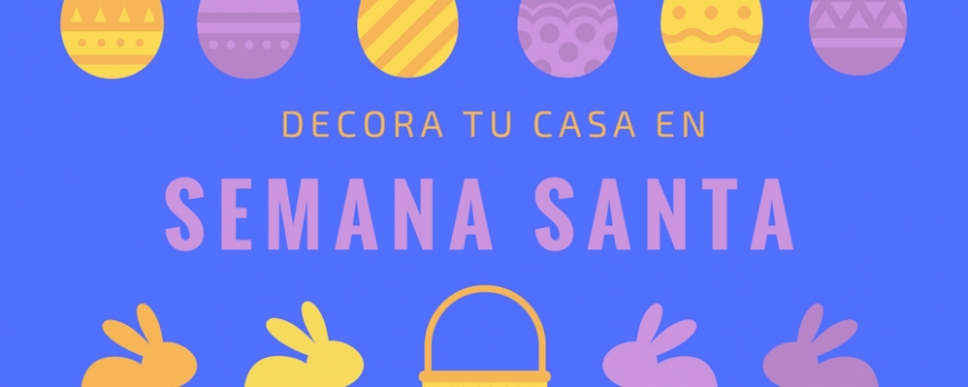 Decoración: ¡prepara tu hogar para la Semana Santa!