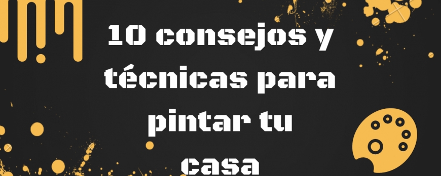 10 consejos y técnicas para pintar tu casa