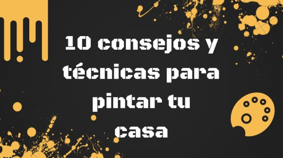 10 consejos y técnicas para pintar tu casa