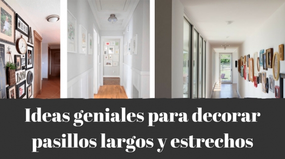 Ideas geniales para decorar pasillos largos y estrechos