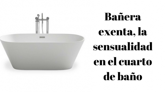 Bañera exenta, la sensualidad en el cuarto de baño